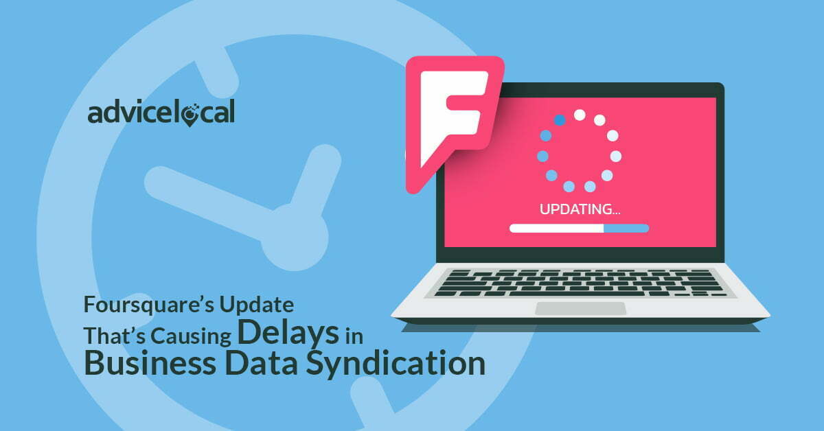 Foursquare’s Update Is Causing Delays in Business Data Syndication